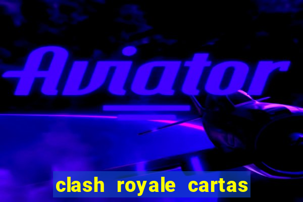 clash royale cartas modificadas 2024